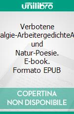 Verbotene DDR-Nostalgie-ArbeitergedichteArbeitswelt und Natur-Poesie. E-book. Formato EPUB ebook