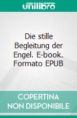 Die stille Begleitung der Engel. E-book. Formato EPUB ebook