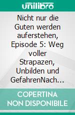 Nicht nur die Guten werden auferstehen, Episode 5: Weg voller Strapazen, Unbilden und GefahrenNach der Apokalypse: Cassiopeiapress Zombie Serie. E-book. Formato EPUB ebook