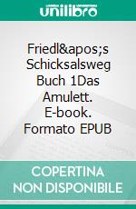 Friedl's Schicksalsweg Buch 1Das Amulett. E-book. Formato EPUB ebook