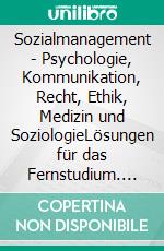 Sozialmanagement - Psychologie, Kommunikation, Recht, Ethik, Medizin und SoziologieLösungen für das Fernstudium. E-book. Formato EPUB ebook