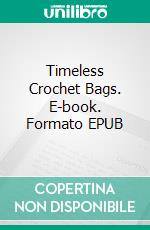 Timeless Crochet Bags. E-book. Formato EPUB ebook