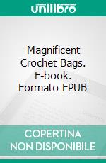 Magnificent Crochet Bags. E-book. Formato EPUB ebook