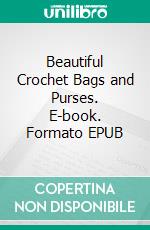 Beautiful Crochet Bags and Purses. E-book. Formato EPUB ebook