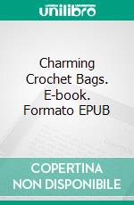 Charming Crochet Bags. E-book. Formato EPUB ebook