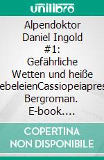 Alpendoktor Daniel Ingold #1: Gefährliche Wetten und heiße LiebeleienCassiopeiapress Bergroman. E-book. Formato EPUB ebook