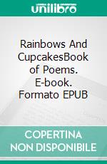 Rainbows And CupcakesBook of Poems. E-book. Formato EPUB ebook