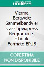 Viermal Bergwelt: SammelbandVier Cassiopeiapress Bergromane. E-book. Formato EPUB ebook