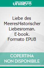 Liebe des MeeresHistorischer Liebesroman. E-book. Formato EPUB ebook