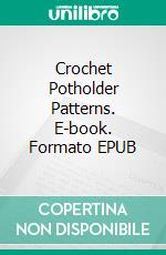 Crochet Potholder Patterns. E-book. Formato EPUB ebook
