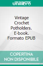 Vintage Crochet Potholders. E-book. Formato EPUB ebook