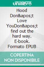 Hood Don't Love YouDon't find out the hard way. E-book. Formato EPUB ebook
