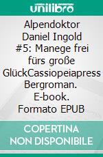 Alpendoktor Daniel Ingold #5: Manege frei fürs große GlückCassiopeiapress Bergroman. E-book. Formato EPUB ebook