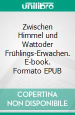 Zwischen Himmel und Wattoder Frühlings-Erwachen. E-book. Formato EPUB ebook