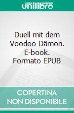 Duell mit dem Voodoo Dämon. E-book. Formato EPUB ebook