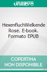 HexenfluchWelkende Rose. E-book. Formato EPUB ebook