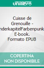 Cuisse de Grenouille - SonderkapitelFarbenpunkte. E-book. Formato EPUB ebook
