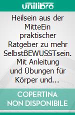 Heilsein aus der MitteEin praktischer Ratgeber zu mehr  SelbstBEWUSSTsein.  Mit Anleitung und Übungen für Körper und Seele.. E-book. Formato EPUB ebook