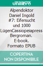 Alpendoktor Daniel Ingold #7: Eifersucht und 1000 LügenCassiopeiapress Bergroman. E-book. Formato EPUB ebook