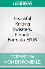 Beautiful Knitting Sweaters. E-book. Formato EPUB ebook