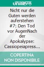 Nicht nur die Guten werden auferstehen #7: Den Tod vor AugenNach der Apokalypse: Cassiopeiapress Zombie Serie. E-book. Formato EPUB ebook