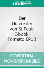 Der Hurenkiller von St.Pauli. E-book. Formato EPUB ebook