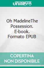 Oh MadelineThe Possession. E-book. Formato EPUB ebook