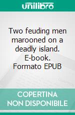 Two feuding men marooned on a deadly island. E-book. Formato EPUB ebook