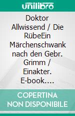 Doktor Allwissend / Die RübeEin Märchenschwank nach den Gebr. Grimm / Einakter. E-book. Formato EPUB ebook
