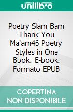 Poetry Slam Bam Thank You Ma'am46  Poetry Styles in One Book. E-book. Formato EPUB ebook