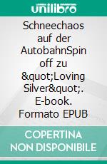 Schneechaos auf der AutobahnSpin off zu "Loving Silver". E-book. Formato EPUB ebook