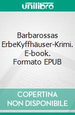 Barbarossas ErbeKyffhäuser-Krimi. E-book. Formato EPUB ebook