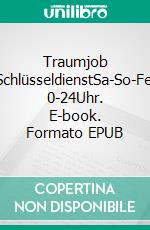 Traumjob SchlüsseldienstSa-So-Fei 0-24Uhr. E-book. Formato EPUB ebook