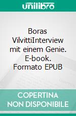 Boras VilvittiInterview mit einem Genie. E-book. Formato EPUB ebook
