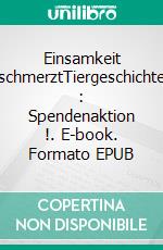 Einsamkeit schmerztTiergeschichte :  Spendenaktion !. E-book. Formato EPUB ebook