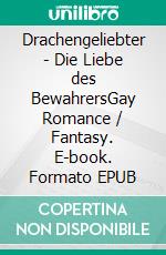 Drachengeliebter - Die Liebe des BewahrersGay Romance / Fantasy. E-book. Formato EPUB ebook