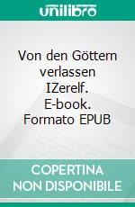 Von den Göttern verlassen IZerelf. E-book. Formato EPUB ebook