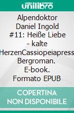 Alpendoktor Daniel Ingold #11: Heiße Liebe - kalte HerzenCassiopeiapress Bergroman. E-book. Formato EPUB ebook