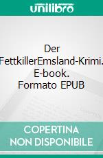 Der FettkillerEmsland-Krimi. E-book. Formato EPUB ebook