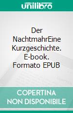 Der NachtmahrEine Kurzgeschichte. E-book. Formato EPUB ebook