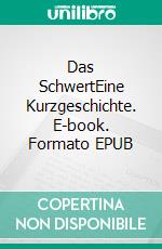 Das SchwertEine Kurzgeschichte. E-book. Formato EPUB ebook