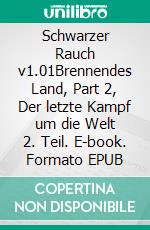 Schwarzer Rauch v1.01Brennendes Land, Part 2, Der letzte Kampf um die Welt 2. Teil. E-book. Formato EPUB ebook