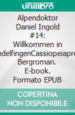 Alpendoktor Daniel Ingold #14: Willkommen in HindelfingenCassiopeiapress Bergroman. E-book. Formato EPUB ebook