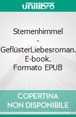 Sternenhimmel - GeflüsterLiebesroman. E-book. Formato EPUB ebook