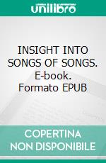 INSIGHT INTO SONGS OF SONGS. E-book. Formato EPUB ebook