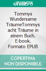 Tommys Wundersame TräumeTommys acht Träume in einem Buch. E-book. Formato EPUB ebook