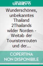 Wunderschönes, unbekanntes Thailand 2Thailands wilder Norden - Weitab der Touristenrouten und der Zivilisation. E-book. Formato EPUB ebook