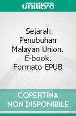 Sejarah Penubuhan Malayan Union. E-book. Formato EPUB ebook