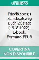 Friedl's Schicksalsweg Buch 2Gejagt (1918-1922). E-book. Formato EPUB ebook