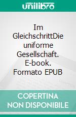 Im GleichschrittDie uniforme Gesellschaft. E-book. Formato EPUB ebook
